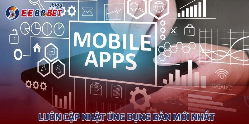 Luôn cập nhật ứng dụng bản mới nhất