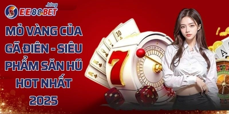 Mỏ Vàng Của Gã Điên – Siêu Phẩm Săn Hũ Hot Nhất 2025
